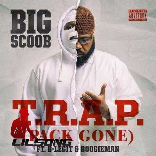 Big Scoob Ft. B-Legit & Boogieman - T.R.A.P. (Pack Gone)